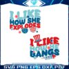 i-like-how-she-explodes-matching-4th-of-july-svg-digital-file