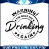 warning-the-girls-drinking-again-svg-funny-drinking-girl-svg-file