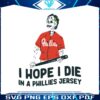 i-hope-i-die-in-a-phillies-jersey-baseball-svg-cutting-digital-file