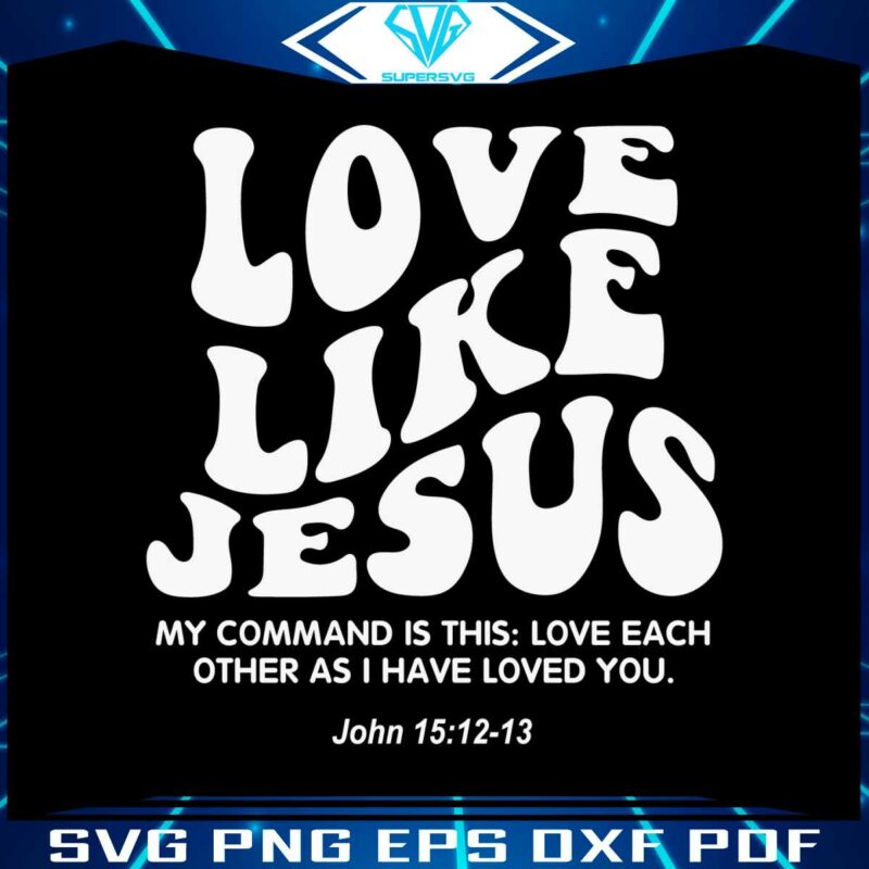 love-like-jesus-christian-quote-svg-graphic-design-file