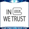 in-glock-we-trust-svg-gun-enthusiast-svg-digital-cricut-file