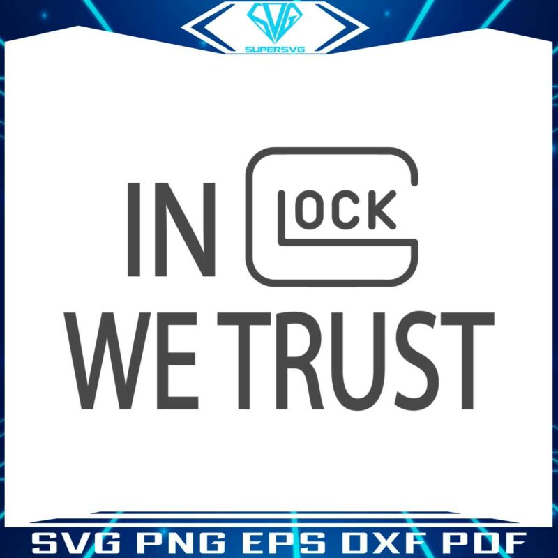 in-glock-we-trust-svg-gun-enthusiast-svg-digital-cricut-file