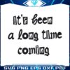its-been-a-long-time-coming-taylor-swift-eras-tour-svg-file