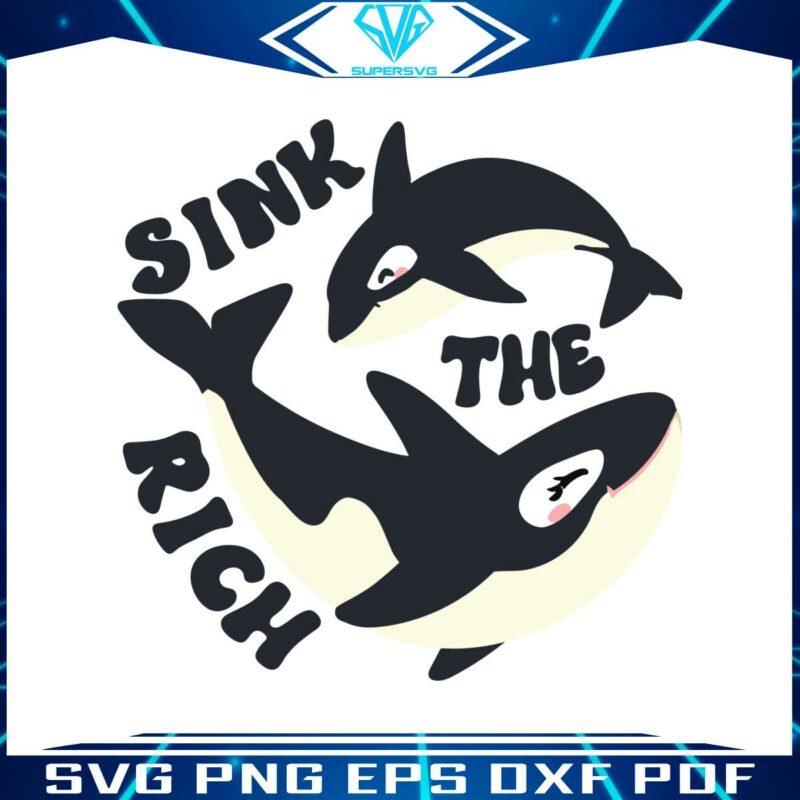 sink-the-rich-svg-gladis-the-orca-svg-cutting-digital-file