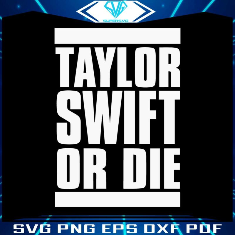 taylor-swift-or-die-funny-quote-svg-cutting-digital-file