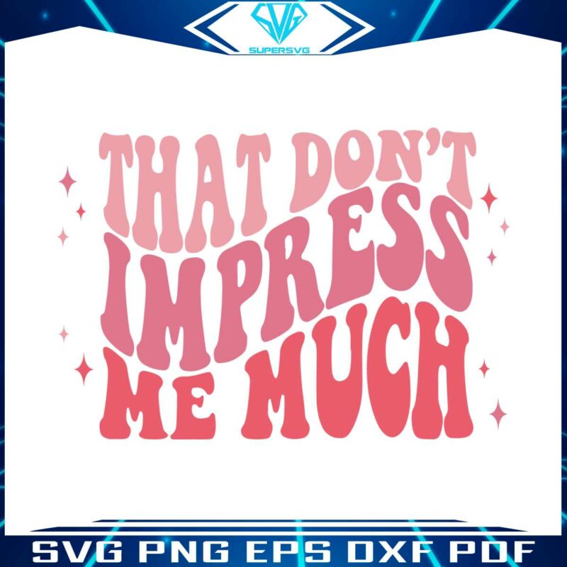 that-dont-impress-me-much-country-western-svg-digital-file