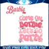 come-on-barbie-lets-go-party-quote-svg-cutting-digital-file