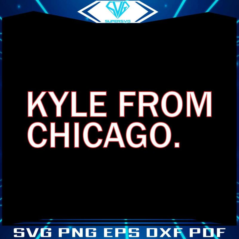 kyle-from-chicago-svg-kyle-davidson-funny-svg-digital-files