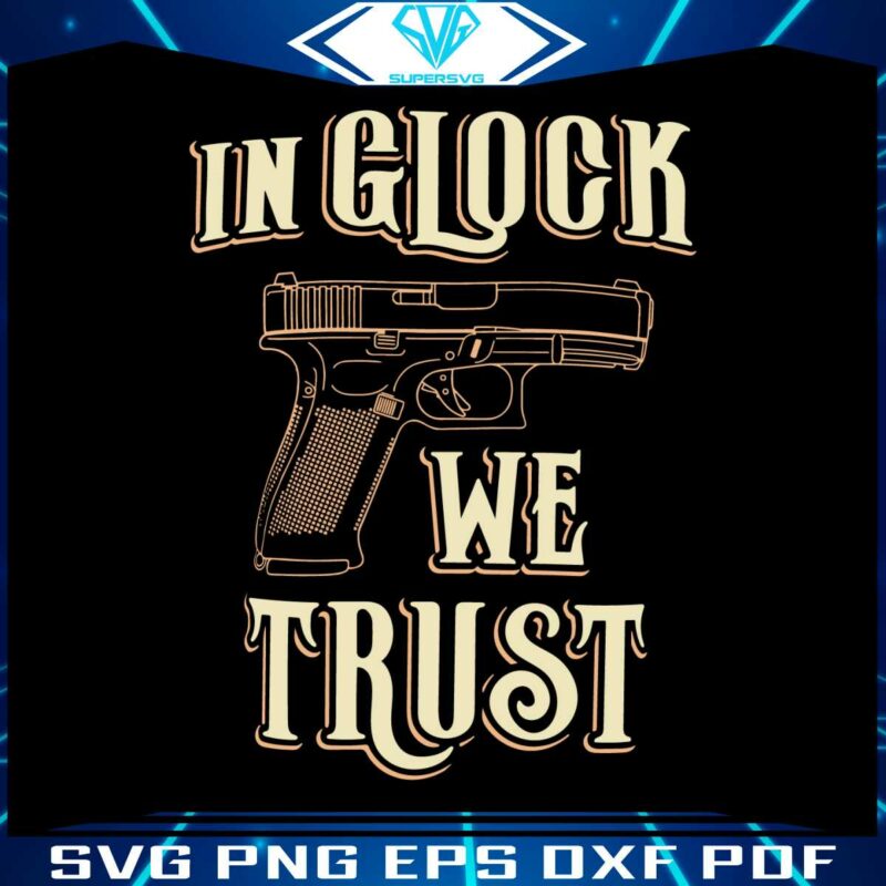 in-glock-we-trust-svg-gun-quote-svg-graphic-design-file
