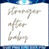 stronger-after-baby-funny-quote-svg-graphic-design-file