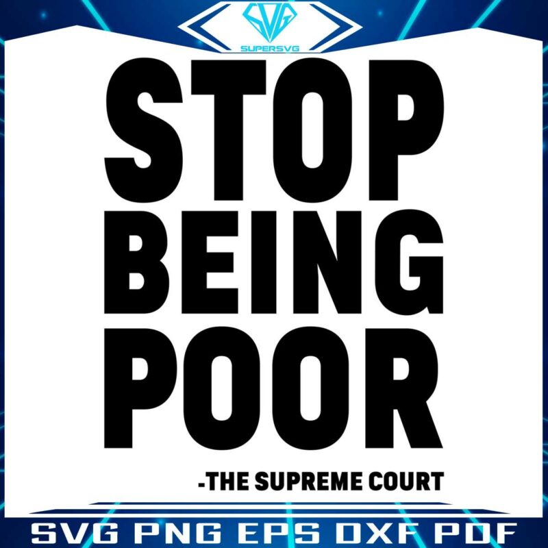 stop-being-poor-svg-supreme-court-svg-cutting-digital-file