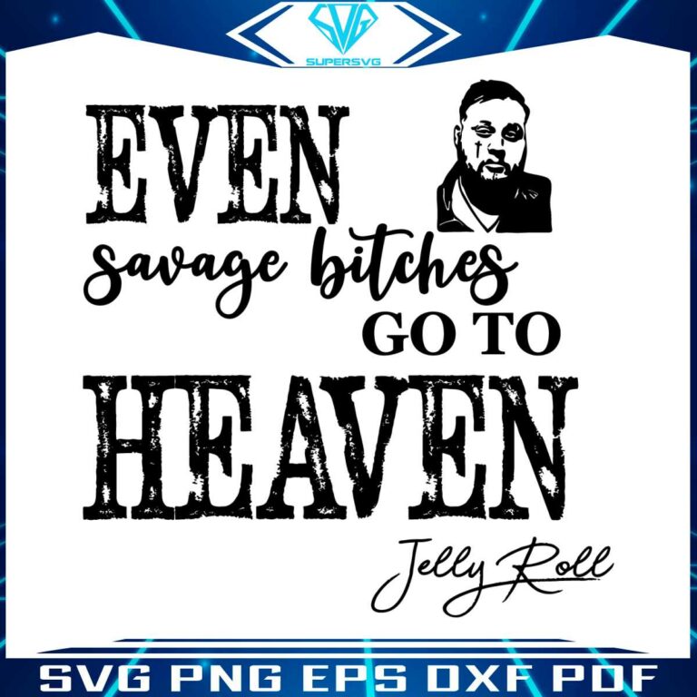 Even Savage Bitches Go To Heaven SVG Jelly Roll SVG File