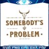 somebodys-problem-svg-bull-skull-country-music-svg-file