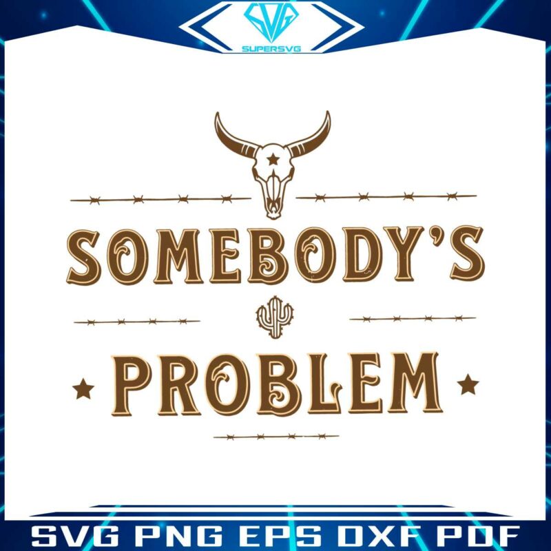 somebodys-problem-svg-bull-skull-country-music-svg-file