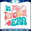 in-my-teacher-era-svg-retro-funny-back-to-school-svg-cutting-file