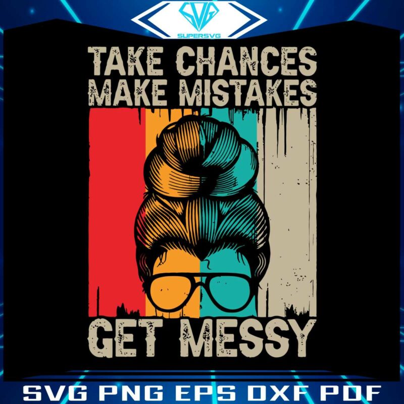 take-chances-make-mistakes-get-messy-svg-retro-messy-bun-svg