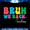bruh-we-back-teachers-funny-back-to-school-svg-cricut-files