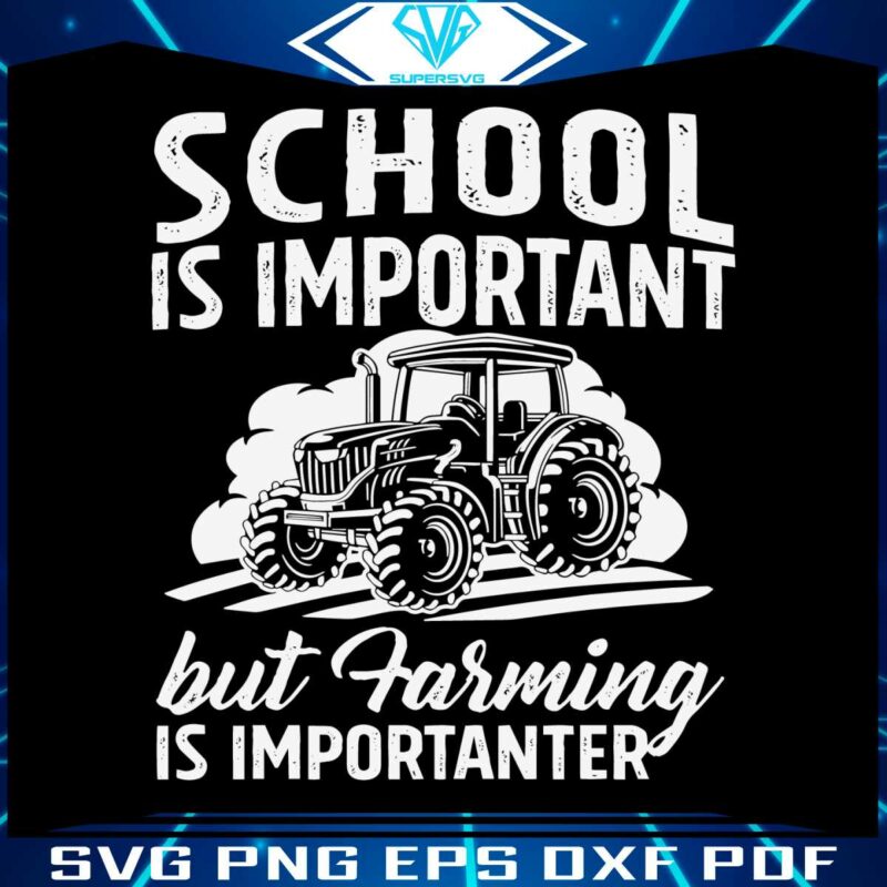 school-is-important-but-farming-is-importanter-svg-cricut-files