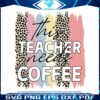 preschool-teacher-svg-this-teacher-needs-coffee-svg-digital-files