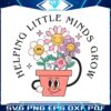 helping-little-minds-grow-svg-first-day-of-school-svg-digital-file