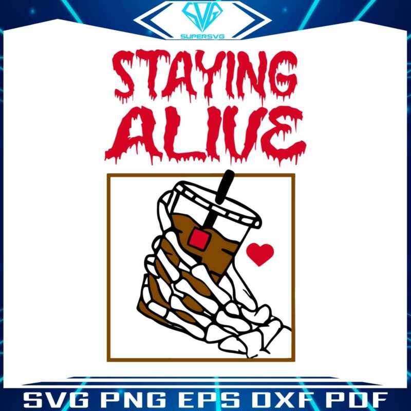 staying-alive-coffee-lovers-svg-funny-skeleton-hand-svg-file