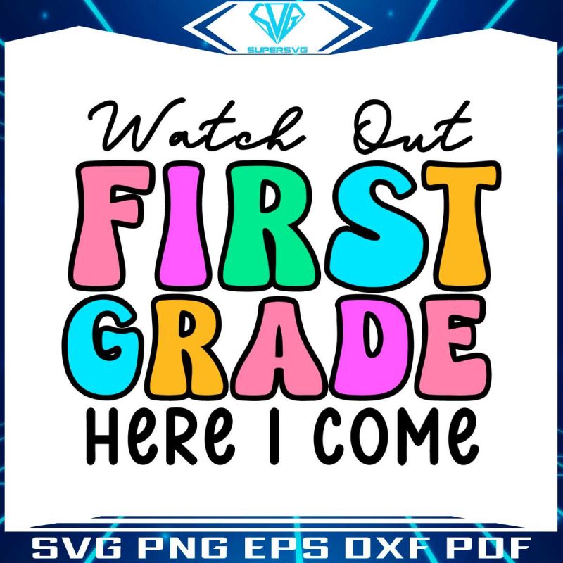 watch-out-first-grade-here-i-come-svg-graphic-design-file