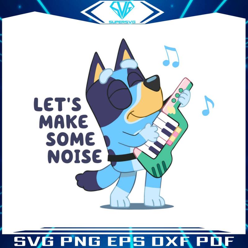 bluey-lets-make-some-noise-svg-silhouette-cricut-files