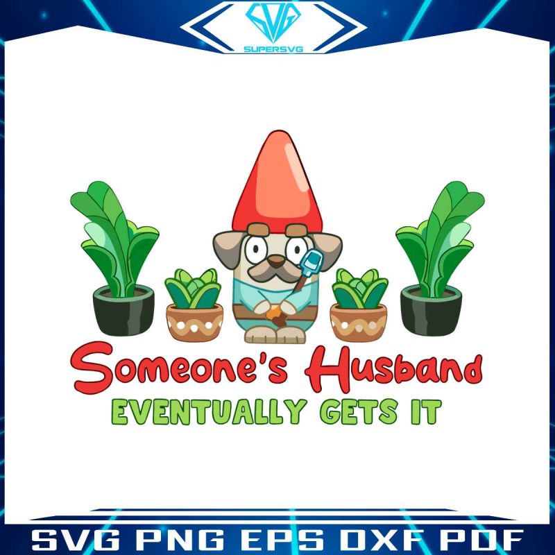 bluey-someones-husband-eventually-gets-it-svg-digital-file