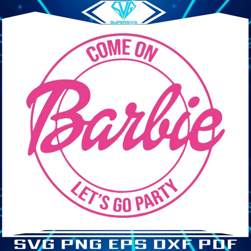 come-on-barbie-lets-go-party-svg-cutting-digital-file