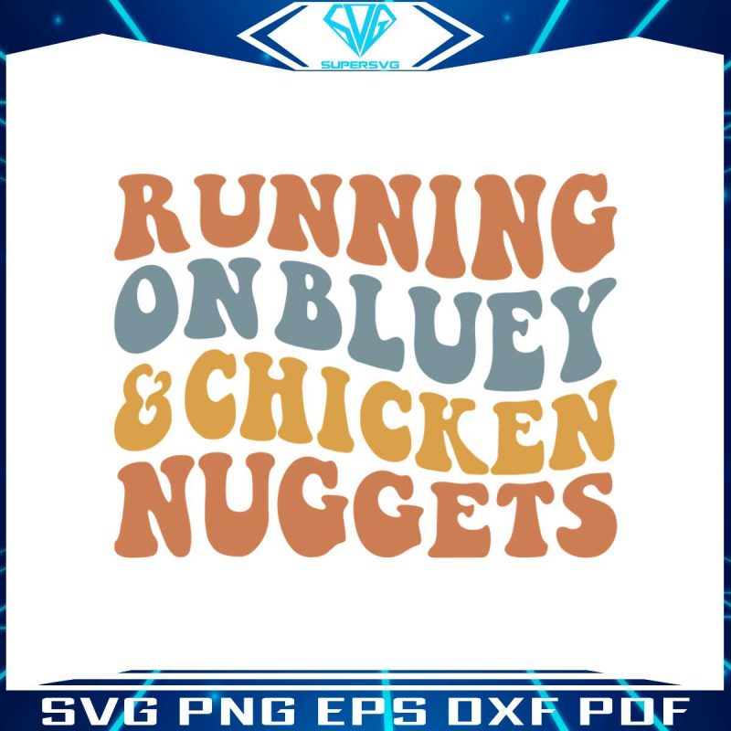 running-on-bluey-and-chicken-nuggets-svg-digital-cricut-file