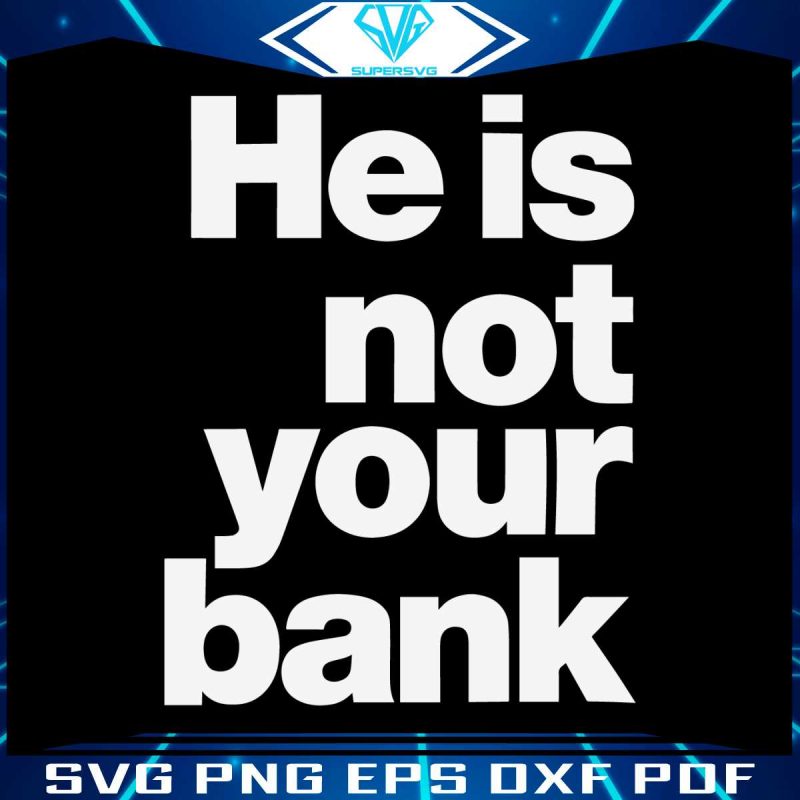 he-is-not-your-bank-funny-israel-adesanya-svg-cricut-file