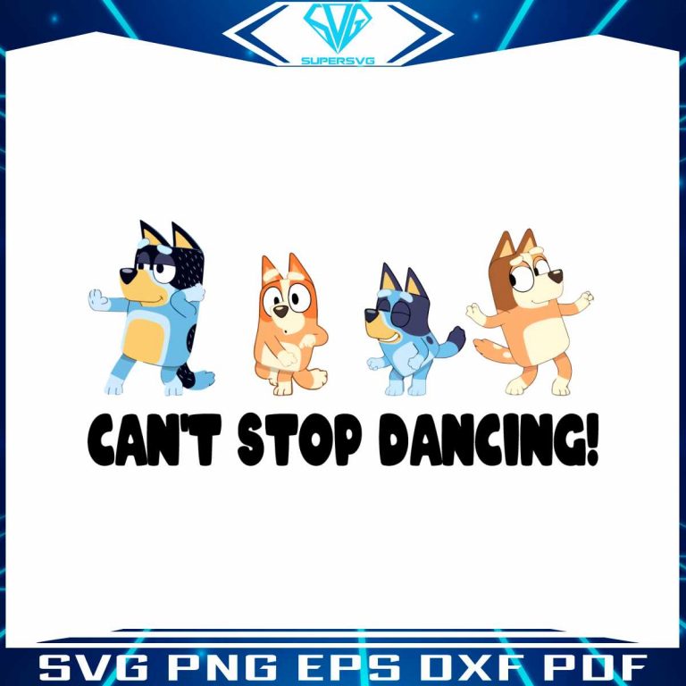 Bluey Cant Stop Dancing SVG Funnay Bluey Family SVG File