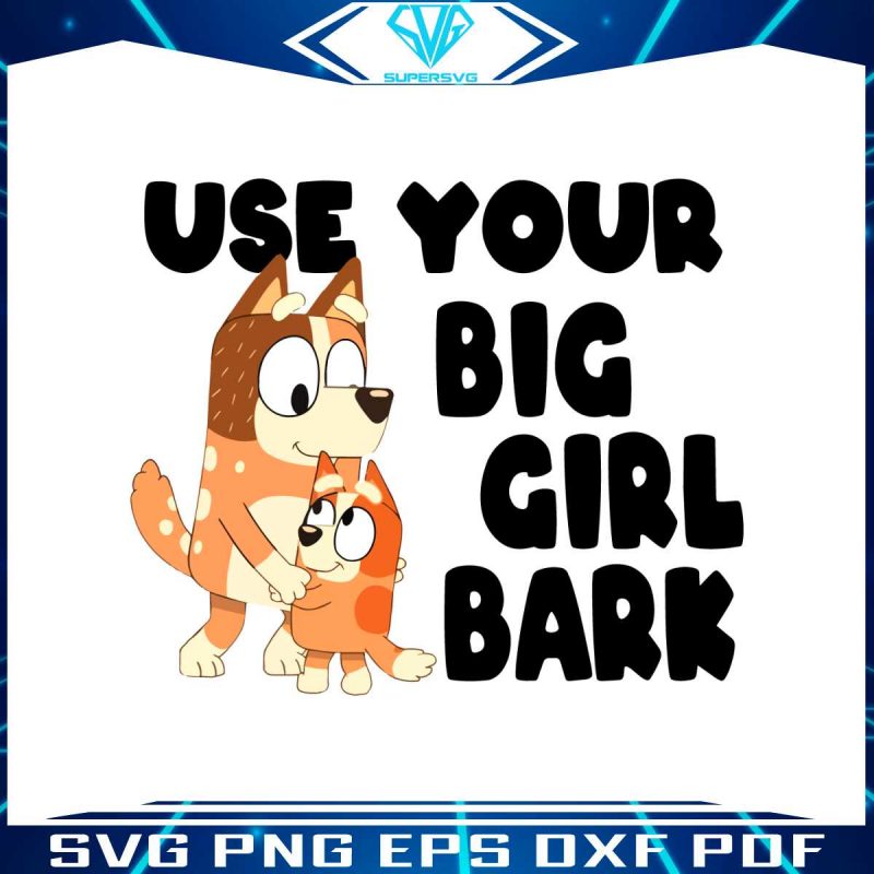 bluey-family-svg-use-your-big-girl-bark-svg-cutting-file