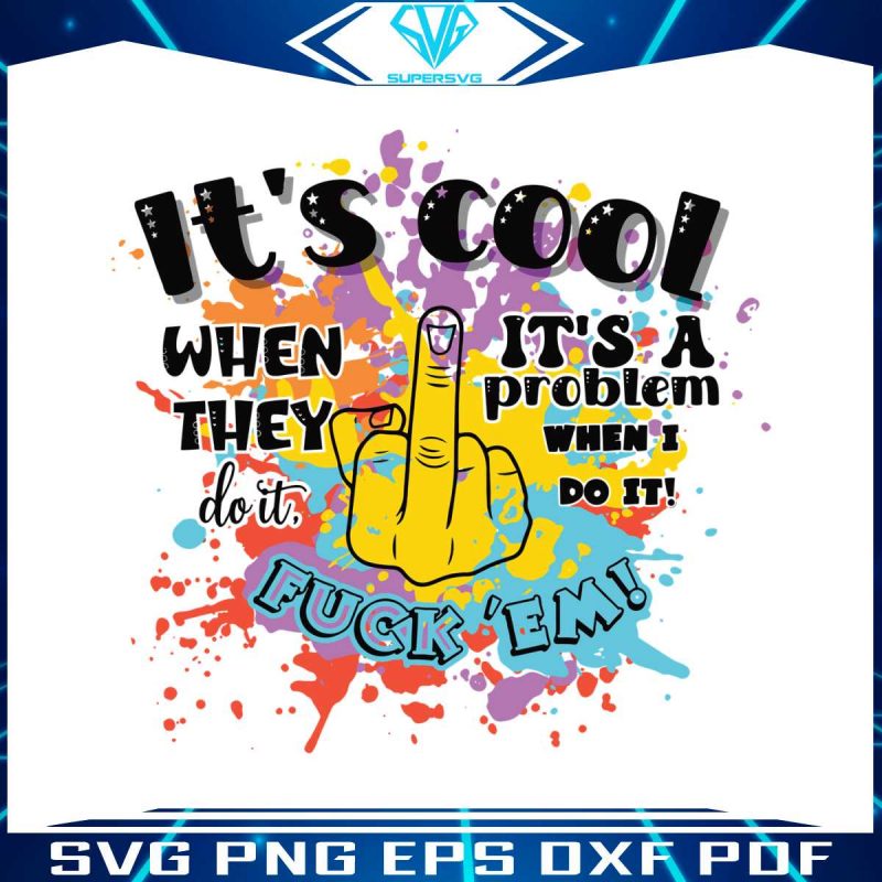 its-cool-when-they-do-it-svg-funny-sayings-svg-cricut-files