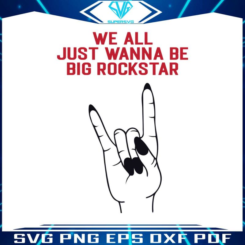 we-all-just-wanna-be-big-rockstar-svg-nickelback-band-svg