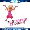 this-barbie-is-insane-svg-funny-barbie-svg-digital-cricut-file