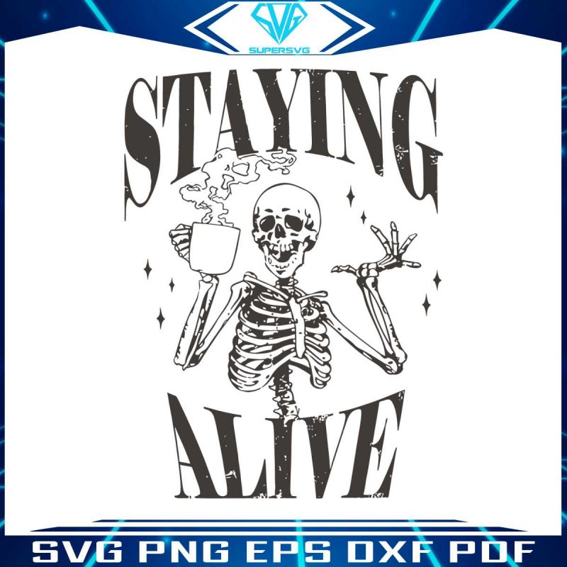 funny-skeleton-staying-alive-trendy-coffee-svg-digital-file