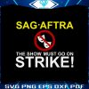 sag-aftra-the-show-must-go-on-strike-svg-graphic-design-file