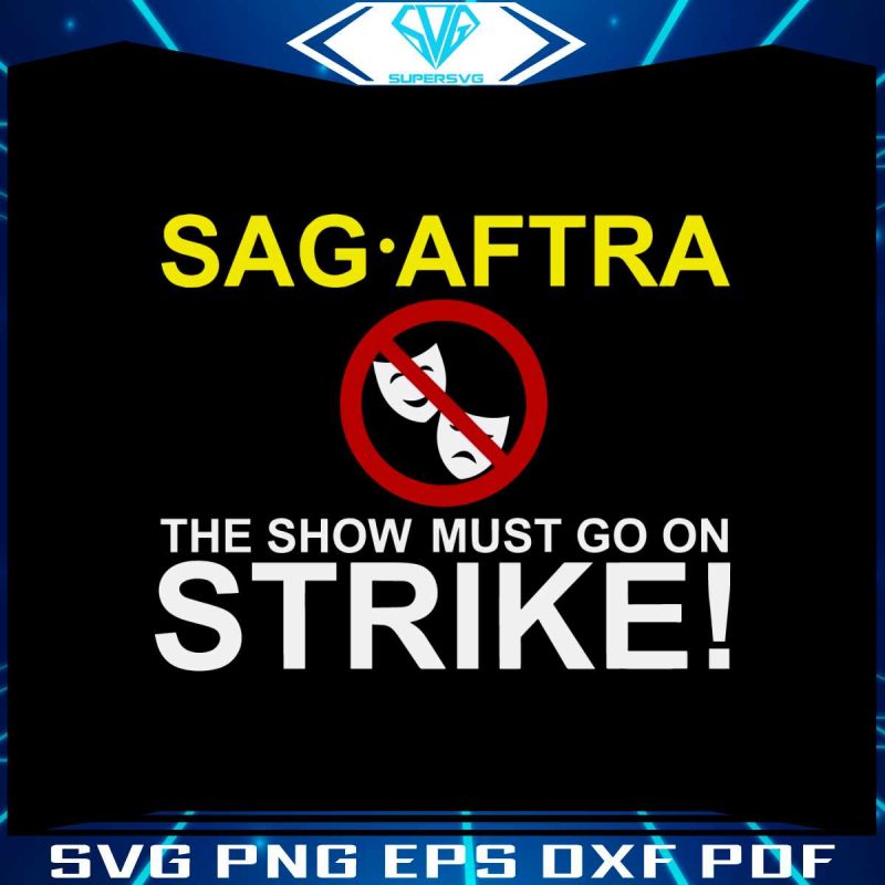 sag-aftra-the-show-must-go-on-strike-svg-graphic-design-file