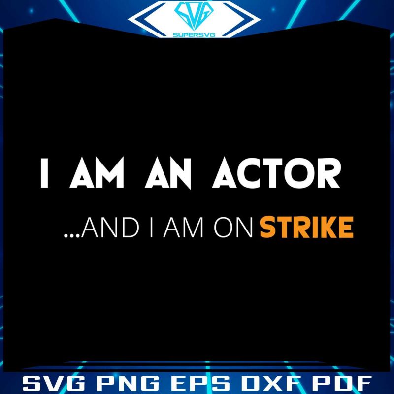 i-am-an-actor-actors-strike-svg-sag-aftra-svg-digital-file