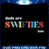 funny-dads-are-swiftie-too-svg-retro-swiftie-dad-svg-cricut-file