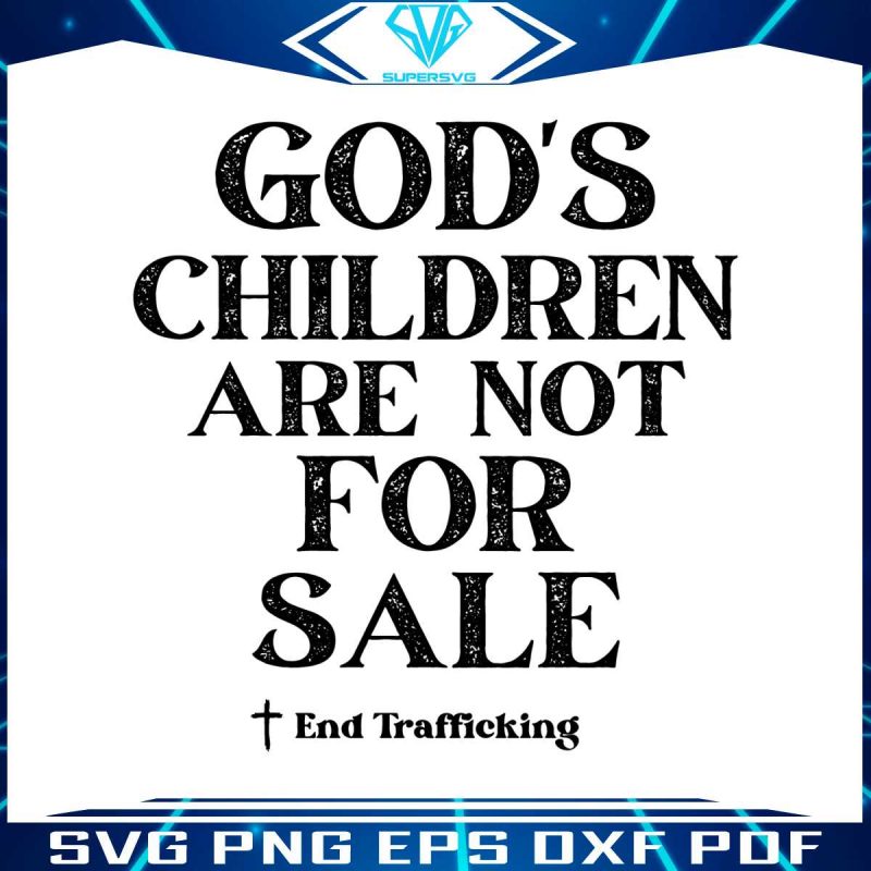 save-our-children-gods-children-are-not-for-sale-svg-cricut-file