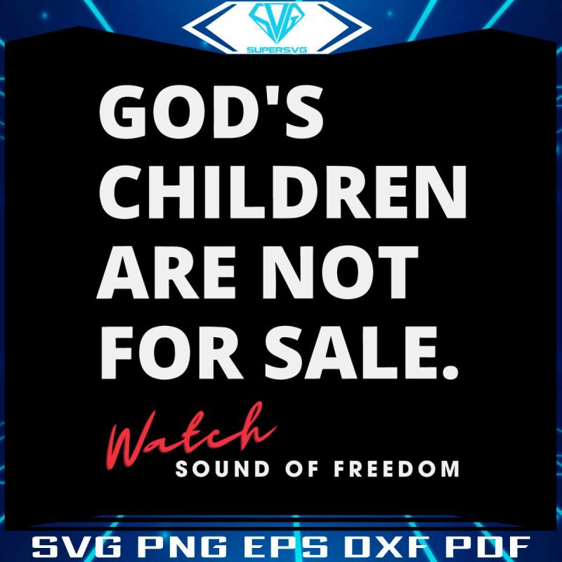 gods-children-are-not-for-sale-sound-of-freedom-svg-digital-file