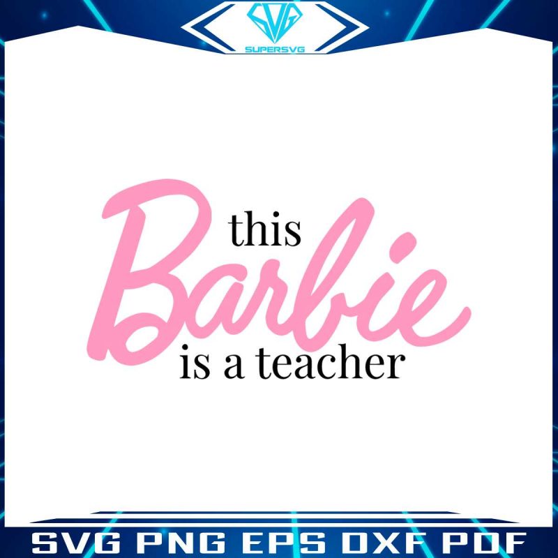 this-barbie-is-a-teacher-svg-back-to-school-svg-digital-files