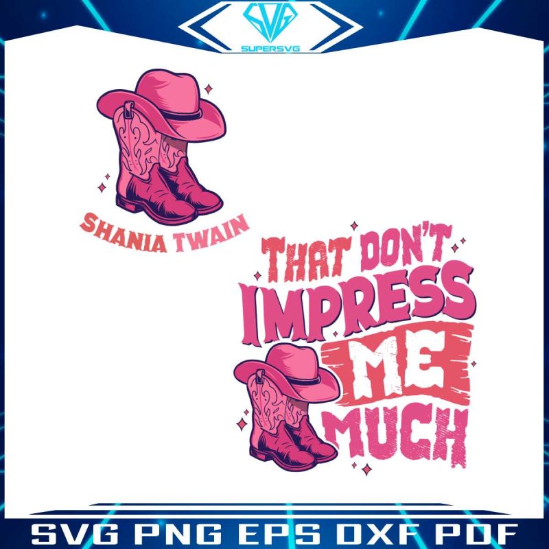 that-dont-impress-me-much-shania-twain-svg-digital-file