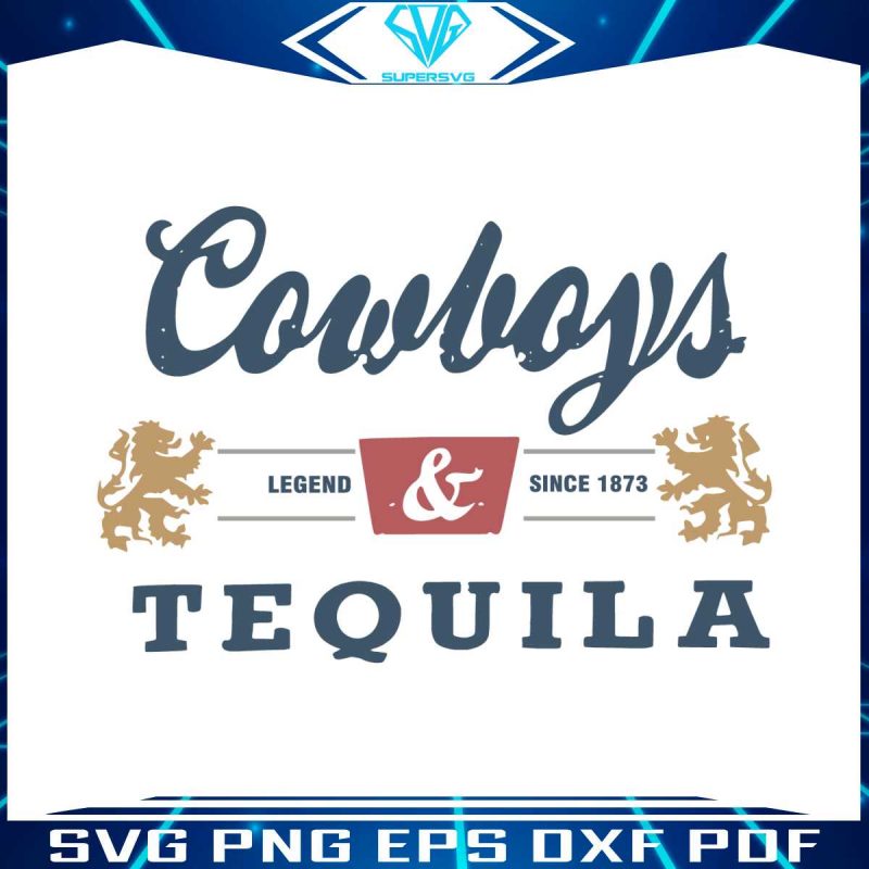 cowboys-and-tequila-legend-since-1873-svg-cutting-digital-file