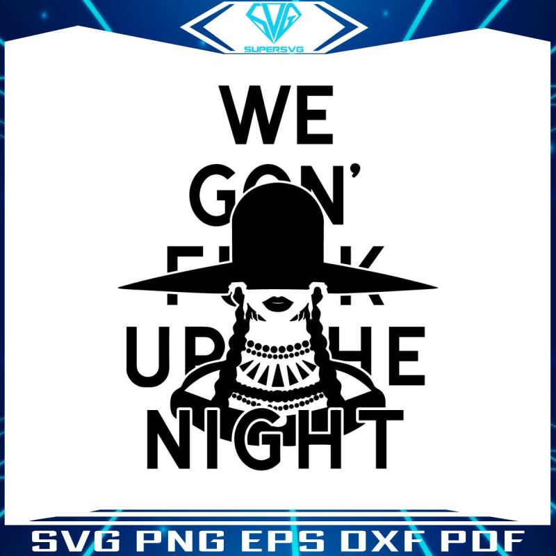 renaissance-tour-we-gon-fuck-up-the-night-cuff-it-svg-file