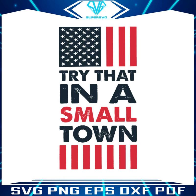 try-that-in-a-small-town-retro-american-flag-svg-digital-file