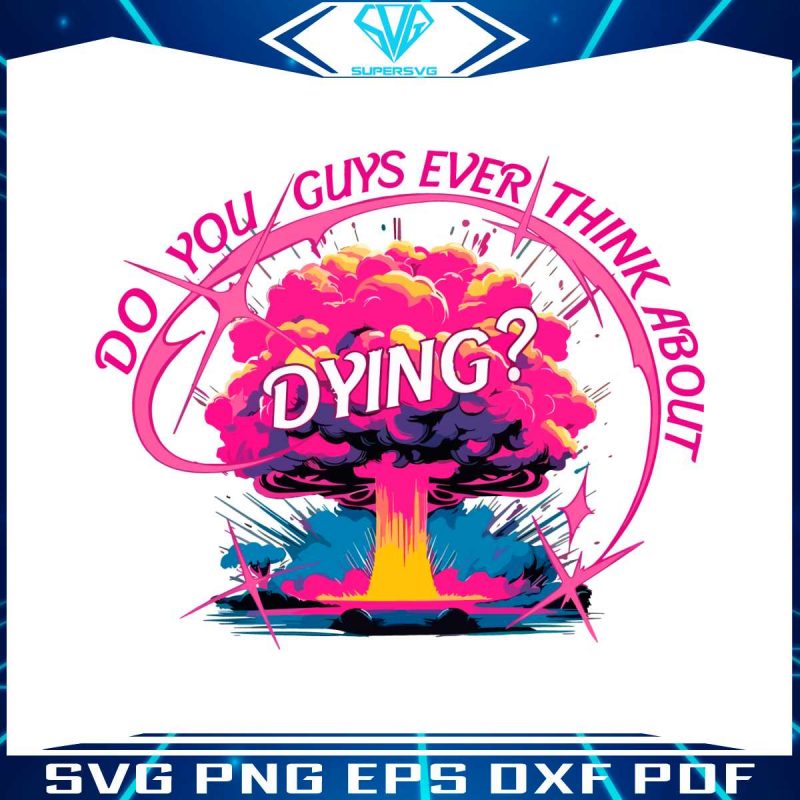 colorful-do-you-guys-ever-think-about-dying-png-download