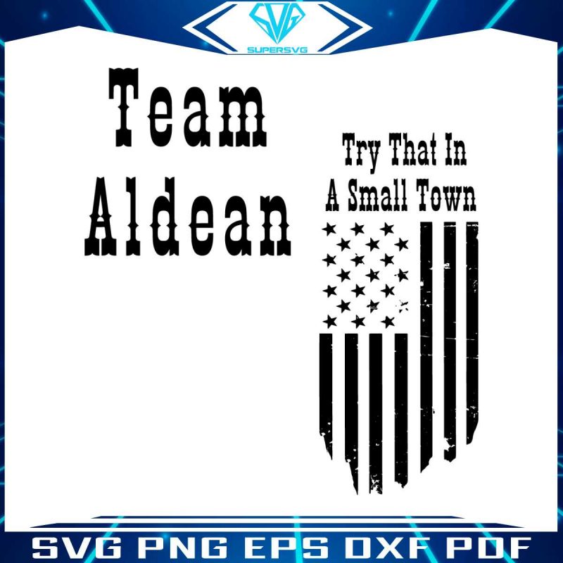 try-that-in-a-small-town-team-aldean-flag-svg-cutting-file